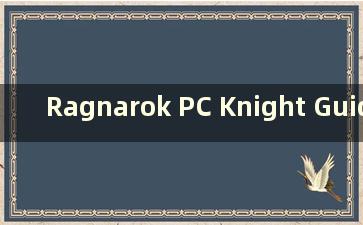 Ragnarok PC Knight Guide (Ragnarok Knight Three Turns)